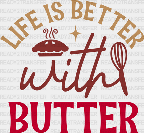 Life Is Better With Butter - Cooking Dtf Heat Transfer