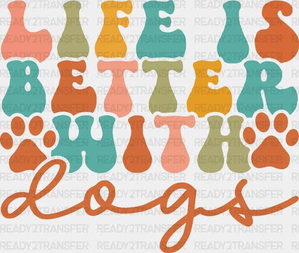 Life Is Better With Dogs Paw Design - Dogs Iron On DTF Transfer
