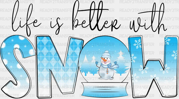 Life Is Better With Snow - Winter Iron On DTF Transfer