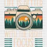 Life Is Better With The Right Focus - Photography DTF Transfers ready2transfer