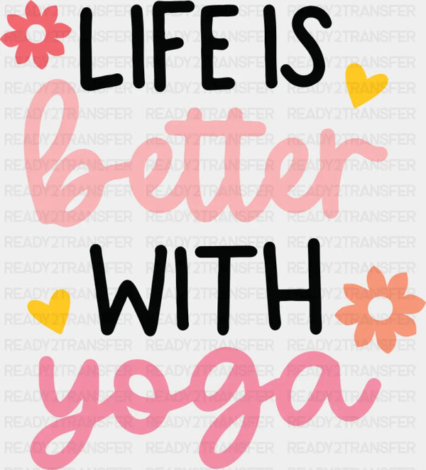 Life Is Better With Yoga - Yoga DTF Transfer