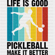 Life Is Good Pickleball Make It Better, B&W - Pickleball DTF Transfers ready2transfer Dark Color Design (See Imaging)
