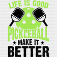 Life Is Good Pickleball Make It Better, Lime Green - Pickleball DTF Transfers ready2transfer Dark Color Design (See Imaging)
