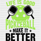 Life Is Good Pickleball Make It Better, Lime Green - Pickleball DTF Transfers ready2transfer Dark Color Design (See Imaging)