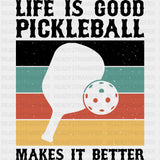 Life Is Good Pickleball Makes It Better, B&W - Pickleball DTF Transfers ready2transfer Dark Color Design (See Imaging)