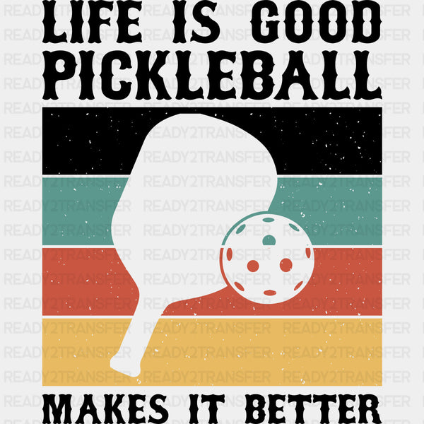 Life Is Good Pickleball Makes It Better, B&W - Pickleball DTF Transfers