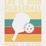 Life Is Good Pickleball Makes It Better, B&W - Pickleball DTF Transfers ready2transfer Light Color Design (See Imaging)