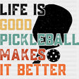 Life Is Good Pickleball Makes It Better - Pickleball DTF Transfers ready2transfer Dark Color Design (See Imaging)
