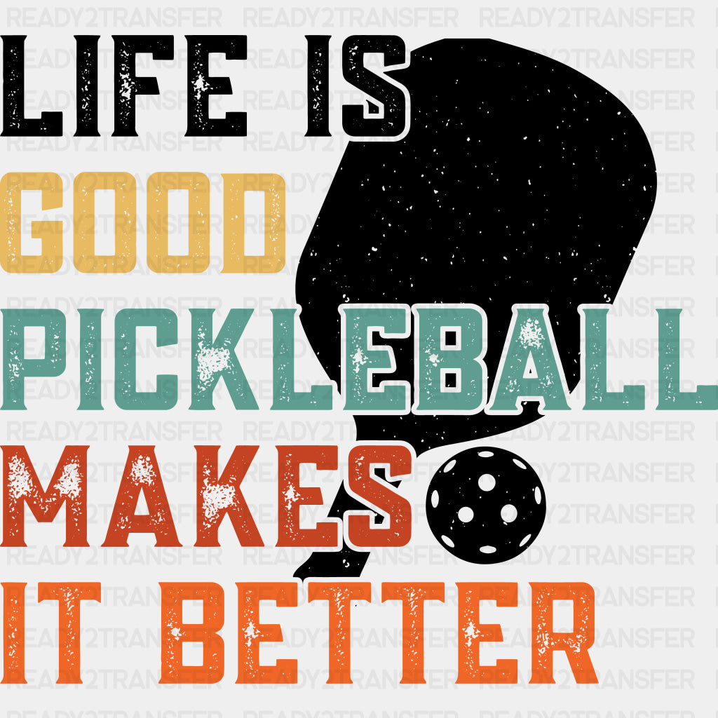 Life Is Good Pickleball Makes It Better - Pickleball DTF Transfers ready2transfer Dark Color Design (See Imaging)