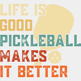 Life Is Good Pickleball Makes It Better - Pickleball DTF Transfers ready2transfer Light Color Design (See Imaging)