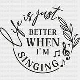 Life Is Just Better When I'm Singing - Singing DTF Transfers ready2transfer Dark Color Design (See Imaging)