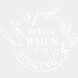 Life Is Just Better When I'm Singing - Singing DTF Transfers ready2transfer Light Color Design (See Imaging)