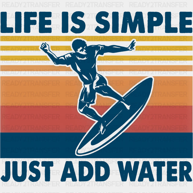 Life Is Simple Just Add Water - Surfing DTF Transfers ready2transfer Dark Color Design (See Imaging)