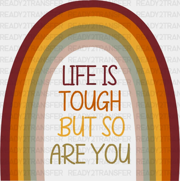 Life Is Tough But So Are You DTF Transfer