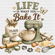 Life Is What You Bake It - Baking DTF Transfers