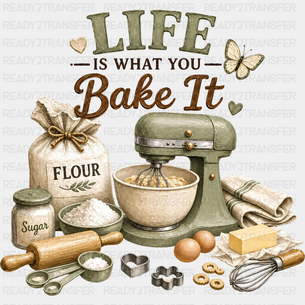 Life Is What You Bake It - Baking DTF Transfers