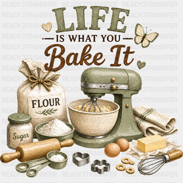 Life Is What You Bake It - Baking DTF Transfers