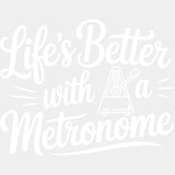 Life's Better With A Metronome - Music DTF Transfers ready2transfer Light Color Design (See Imaging)