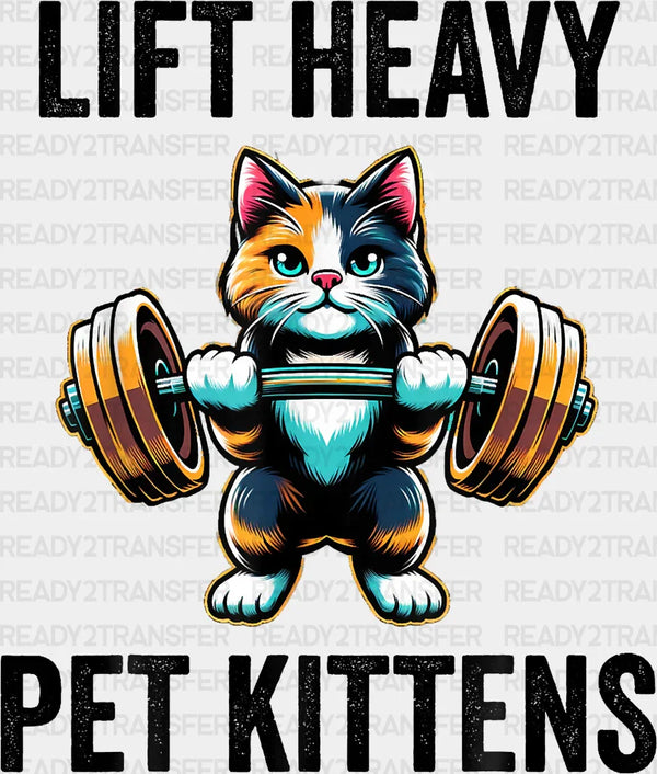 Lift Heavy Pet Kittens - Gym DTF Heat Transfer