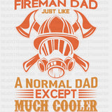Like A Normal Dad Except Much Cooler - Fire Department DTF Transfers ready2transfer