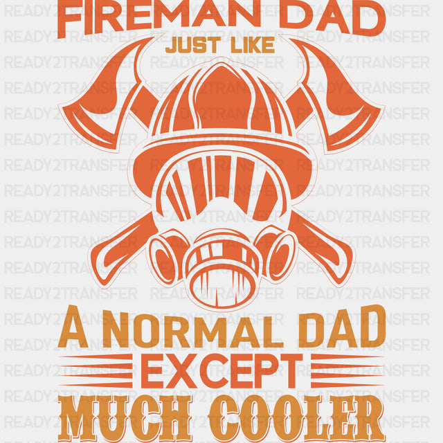Like A Normal Dad Except Much Cooler - Fire Department DTF Transfers ready2transfer