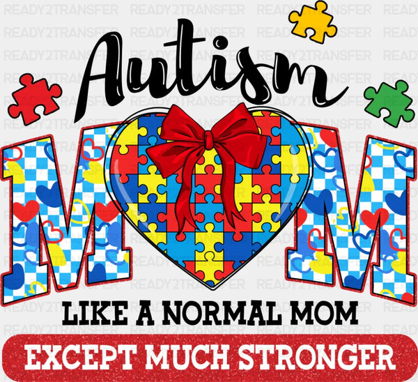 Like A Normal Mom Except Much Stronger - Autism Awareness DTF Transfer