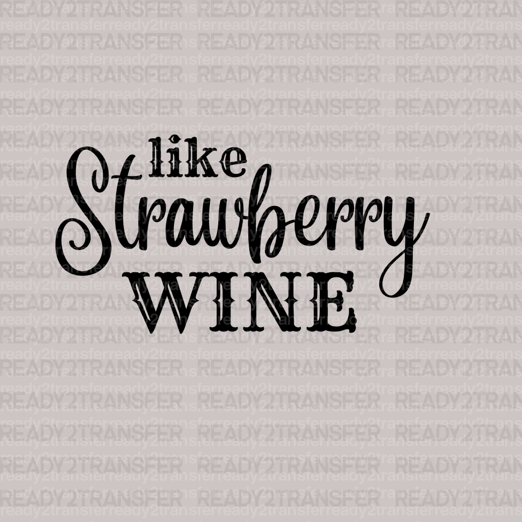 Like Strawberry Wine DTF Transfer - ready2transfer