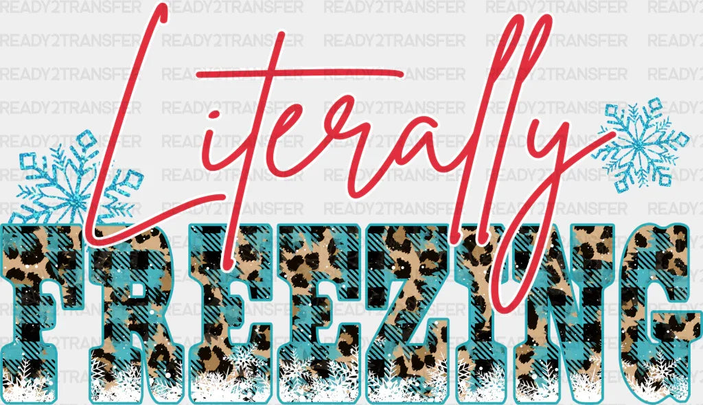 Literally Freezing - Winter Iron On Dtf Transfer