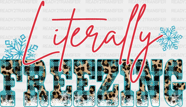 Literally Freezing - Winter Iron On DTF Transfer