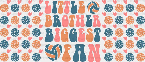 Little Brother Biggest Fan - Volleyball Cup Wrap UV Sticker Permanent UV DTF Decal