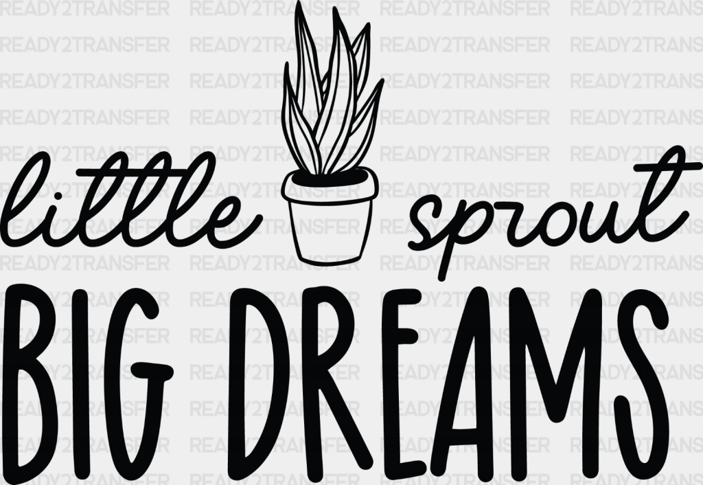 Little Sprout Big Dreams - Plants Dtf Heat Transfer Adult Unisex S & M (10’’) / Dark Color