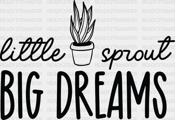 Little Sprout Big Dreams - Plants DTF Heat Transfer