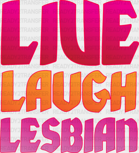 Live Laugh Lesbian - Iron On Dtf Transfer