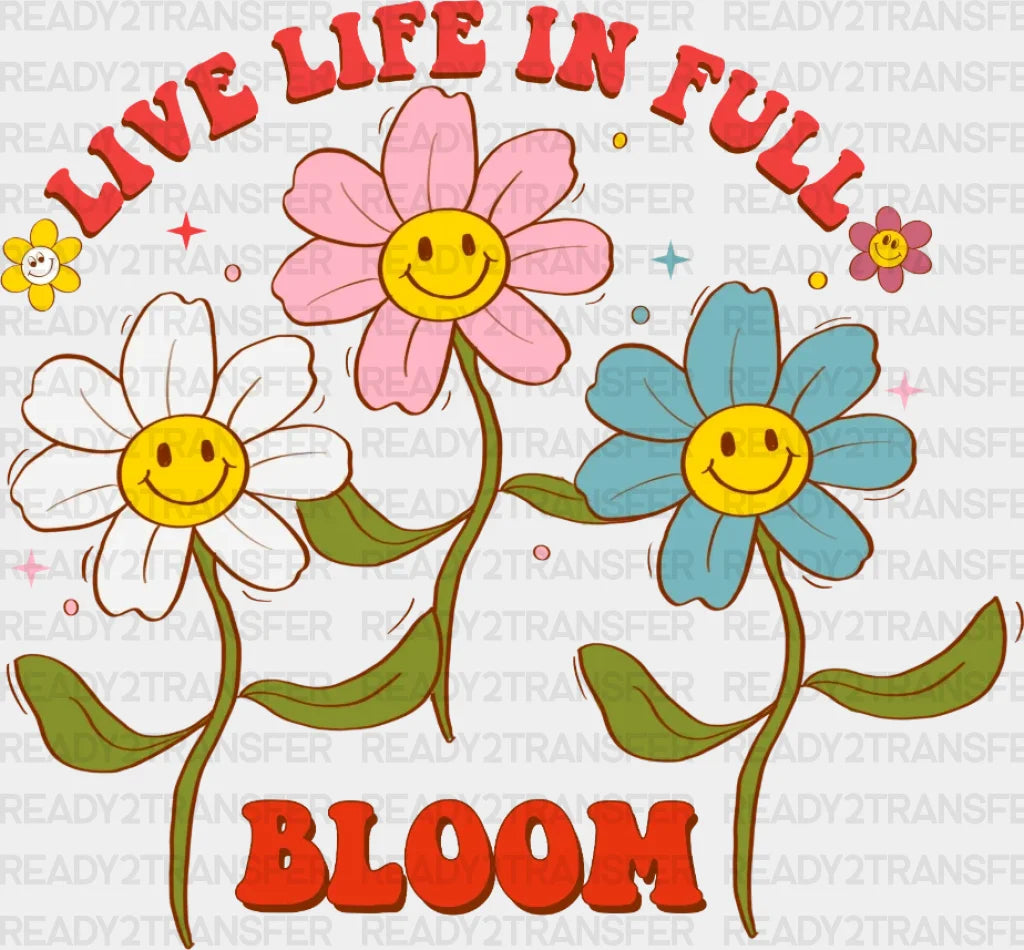 Live Life In Bloom Dtf Transfer