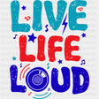 Live Life Loud - Music DTF Transfers