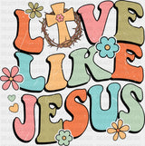 Live Like Jesus Retro Design - Christianity DTF Transfer