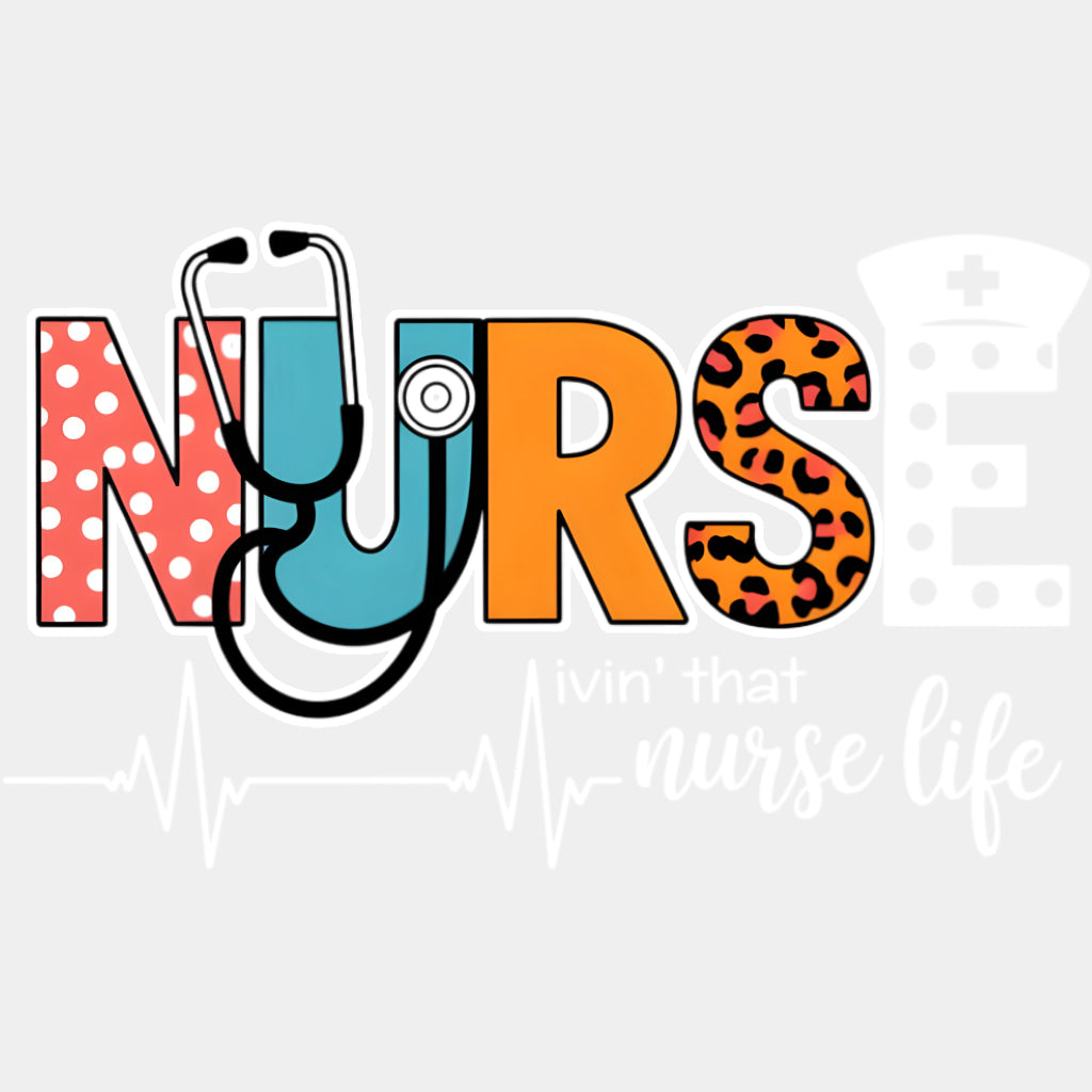 Livin' That Nurse Life - Nurse DTF Transfers ready2transfer Light Color Design (See Imaging)