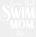Livin' That Swim Mom Life - Swimming DTF Heat Transfer ready2transfer White