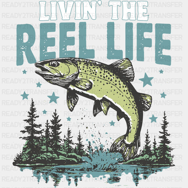 Livin' The Reel Life - Fishing DTF Transfers