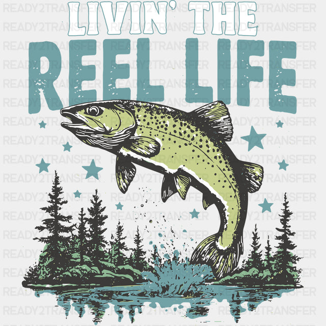 Livin’ The Reel Life - Fishing DTF Transfers