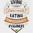 Living Consciously Eating Compassionately - Vegan DTF Transfers - Adult Unisex - S & M (10’’) / Dark Color Design (See