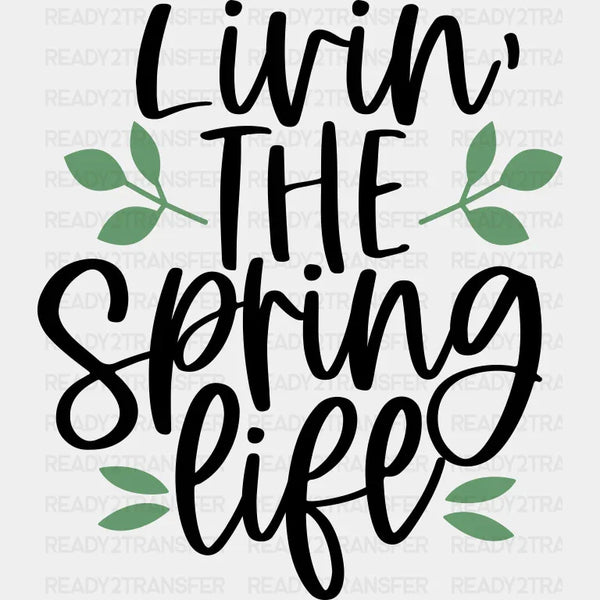 Living In The Spring Life - Spring DTF Transfer