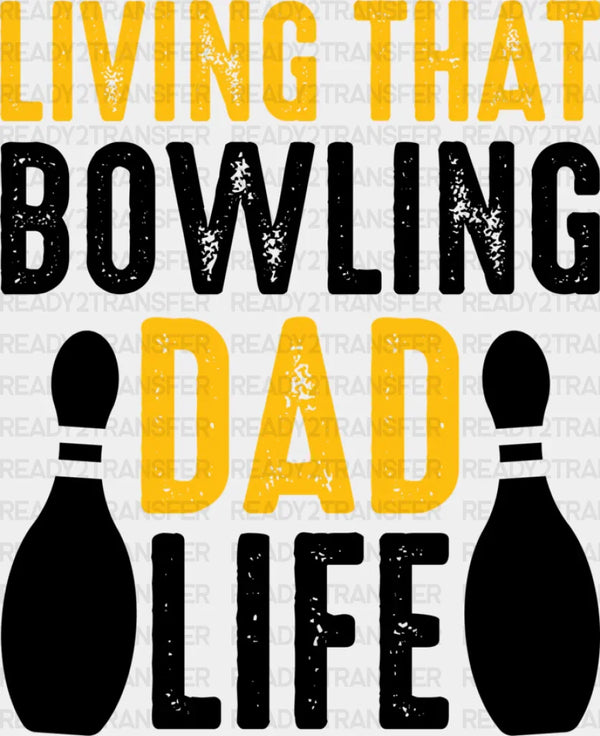 Living That Bowling Dad Life - Bowling DTF Heat Transfer