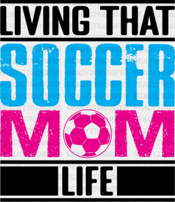 Living That Soccer Mom Life  Design - Soccer DTF Heat Transfer