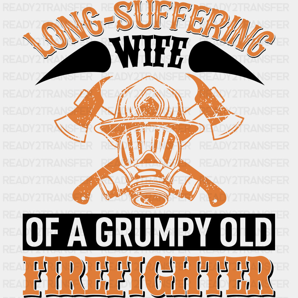Long Suffering Wife Of A Grumpy Old Firefighter - Fire Department DTF Transfers ready2transfer Dark Color Design (See Imaging)
