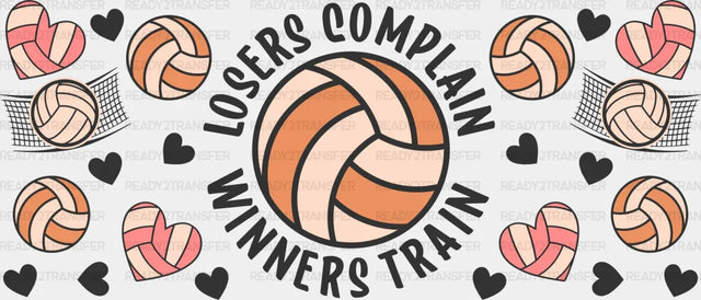 Losers Complain Winners Train - Volleyball Cup Wrap Uv Sticker Permanent Dtf Decal