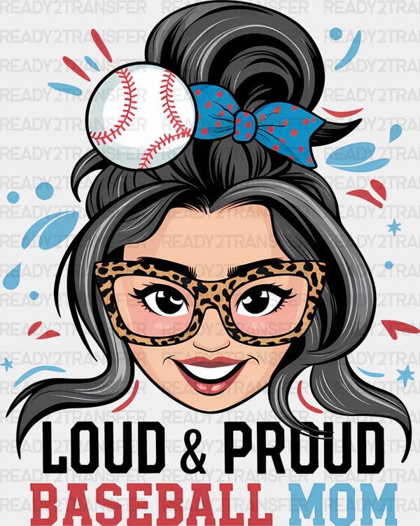 Loud And Proud Baseball Mom - Baseball DTF Heat Transfer