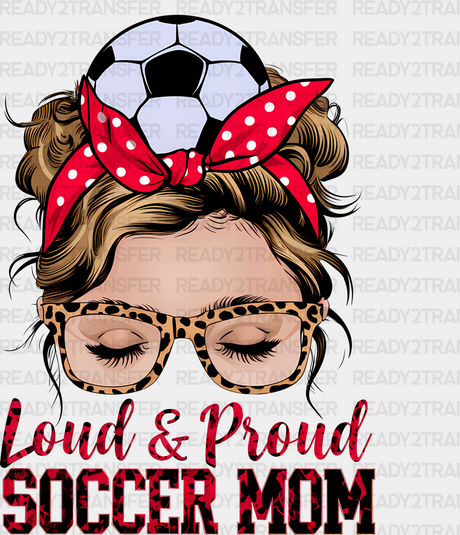 Loud Proud Soccer Mom - Dtf Heat Transfer