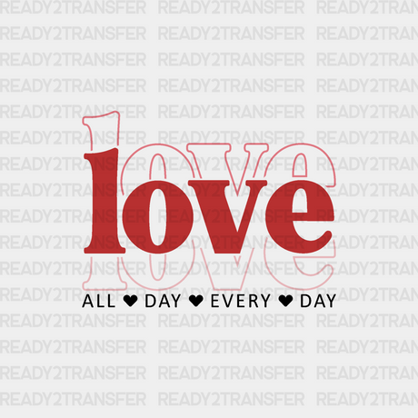 Love All Day Every Dtf Transfer