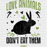 Love Animals Don’t Eat Them - Vegan DTF Transfers - Adult Unisex - S & M (10’’) / Dark Color Design (See Imaging)